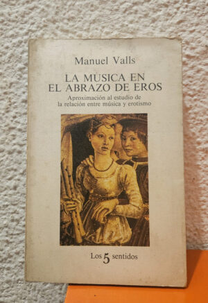La Música En El Abrazo De Eros - Manuel Valls