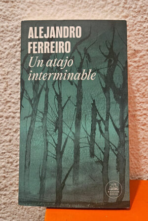 Un Atajo Interminable, De Alejandro Ferreiro