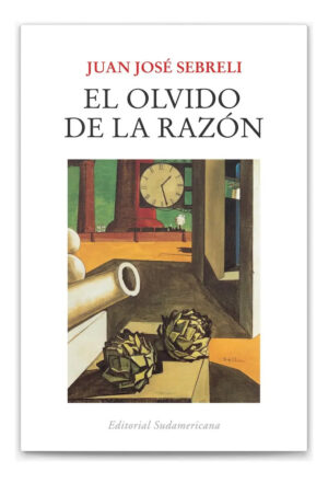 El Olvido De La Razón - J. J. Sebrelli