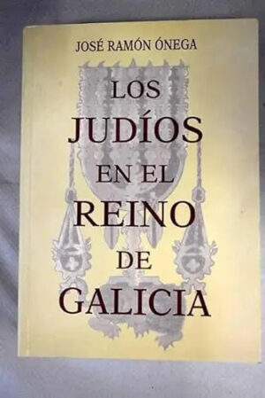 Los Judios En El Reino De Galicia - J. R. Onega