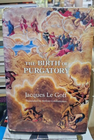 The Birth Of Purgatory - J. Le Goff