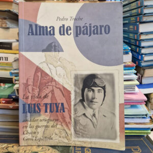 Alma De Pájaro: La Vida De Luis Tuya - Pedro Troche