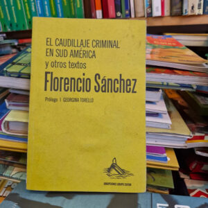 El Caudillaje Criminal En Sud América - Florencio Sánchez