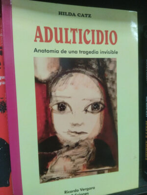Adulticidio. Anatomía De Una Tragedia Invisible. Hilda Catz