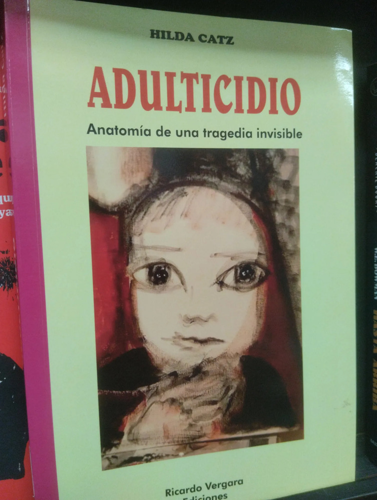 Adulticidio. Anatomía De Una Tragedia Invisible. Hilda Catz