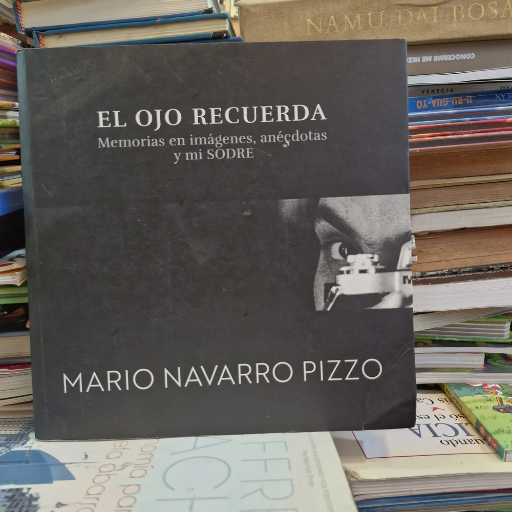 El Ojo Recuerda: Memorias En Imágenes - Mario Navarro Pizzo