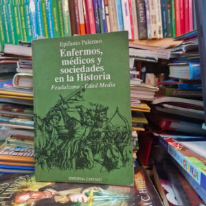 Enfermos, Médicos Y Sociedades En La Historia - E. Palermo