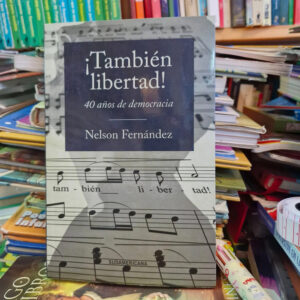 ¡también Libertad! 40 Años De Democracia - Nelson Fernández