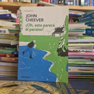 ¡oh, Esto Parece El Paraíso! - John Cheever.