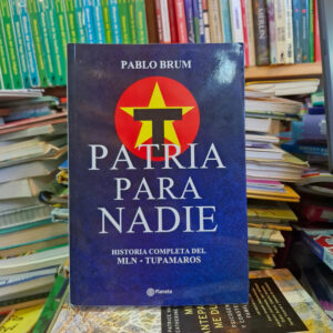 Patria Para Nadie: Historia Completa Del Mln - Pablo Brum