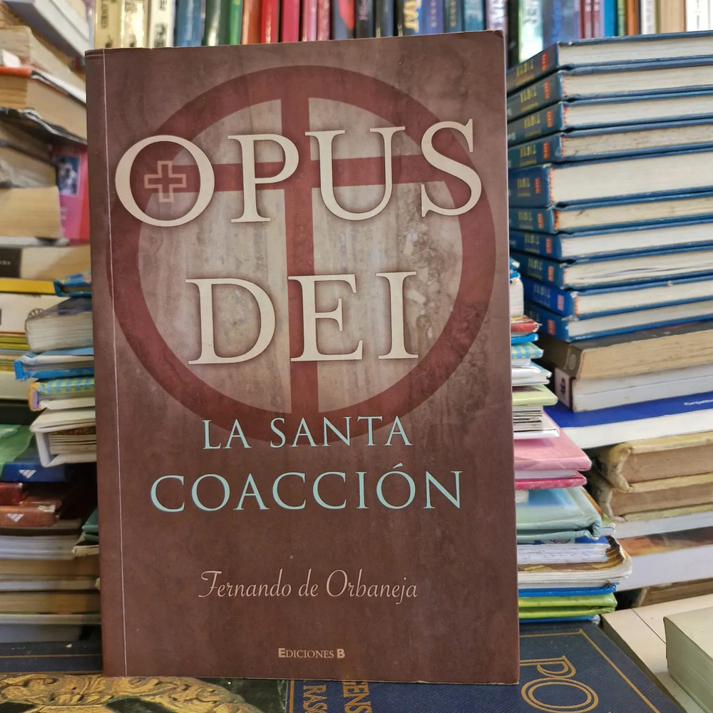 Opus Dei: La Santa Coacción - Fernando De Orbaneja