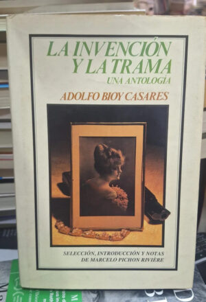 La Invencion Y La Trama - A. Bioy Casares
