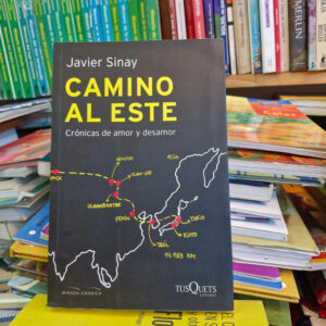 Camino Al Este: Crónicas De Amor Y Desamor - Javier Sinay