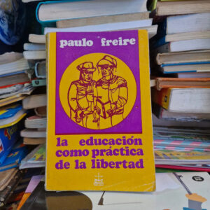 La Educación Como Práctica De La Libertad - Paulo Freire