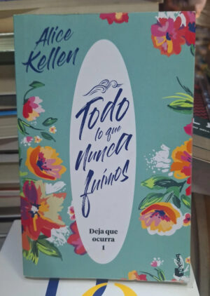 Todo Lo Que Nunca Fuimos - A. Kellen