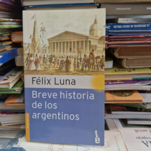 Breve Historia De Los Argentinos - Félix Luna