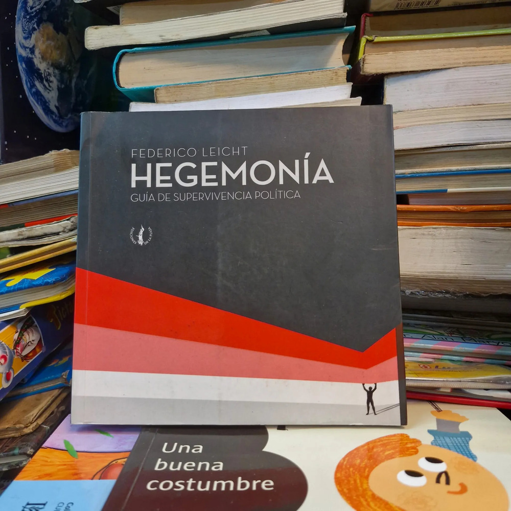 Hegemonía: Guía De Supervivencia Política - Federico Leicht