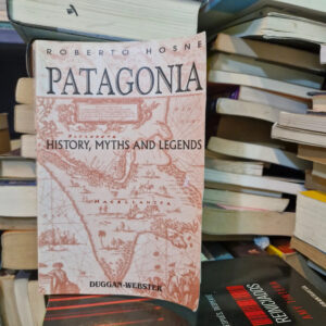 Patagonia: History, Myths And Legends