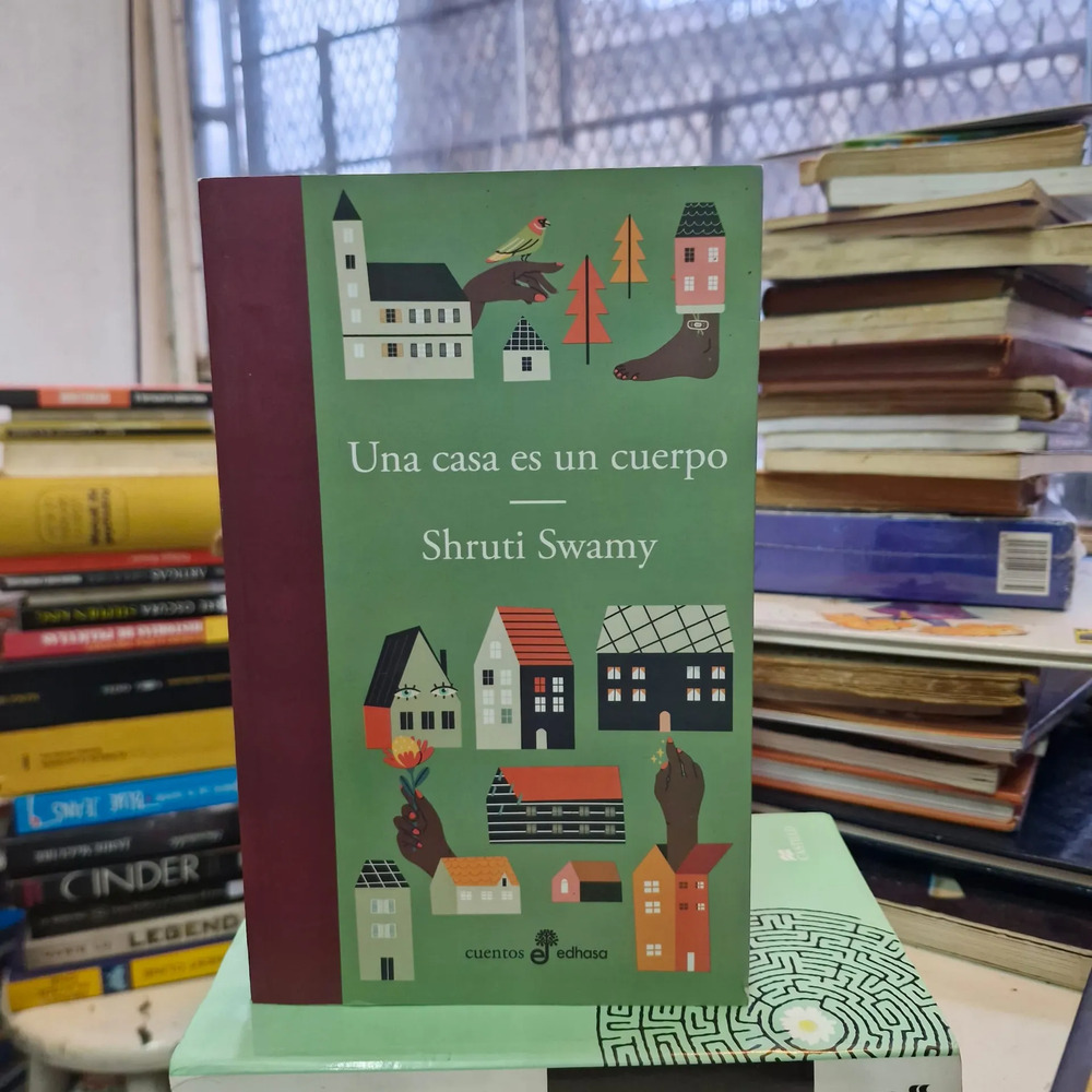 Una Casa Es Un Cuerpo - Shruti Swamy, Cuentos