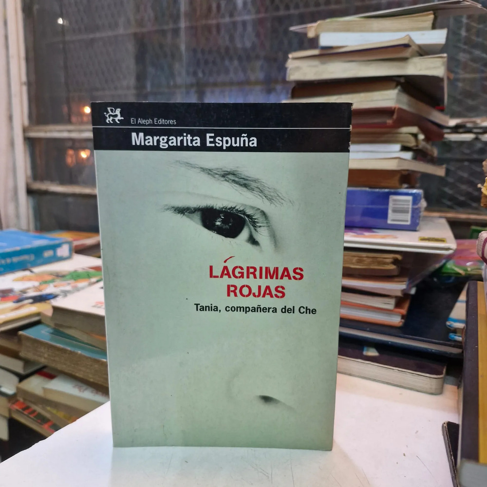 Lágrimas Rojas: Tania, Compañera Del Che - Margarita Espuña