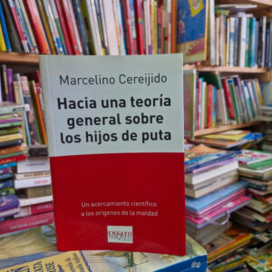 Hacia Una Teoría General Sobre Los Hijos De Puta - Cerejido