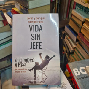 Cómo Y Por Qué Construir Una Vida Sin Jefe- Alejandro Illera