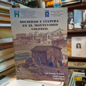 Sociedad Y Cultura En El Montevideo Colonial- Behares, Cures