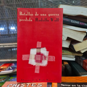 Batallas De Una Guerra Perdida - Rodolfo Wolf, Cuentos