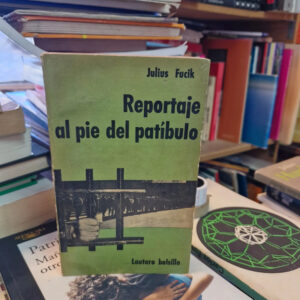Reportaje Al Pie Del Patíbulo - Julius Fucik