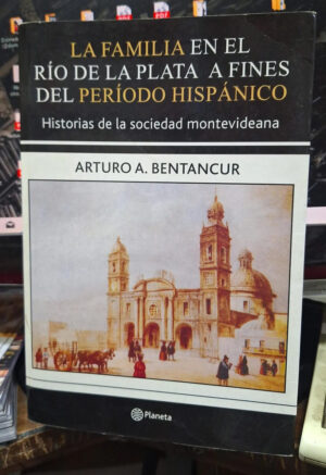 La Familia En El Rio De La Plata A Fines... - A. Bentancur