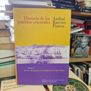 Historia De Los Pueblos Orientales 1 - Aníbal Barrios Pintos
